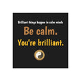 Load image into Gallery viewer, Square Magnet Positive Message (Brilliant things happen in calm minds. Be calm. You're brilliant.) - Personal Hour for Yoga and Meditations 
