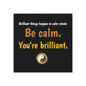 Square Magnet Positive Message (Brilliant things happen in calm minds. Be calm. You're brilliant.) - Personal Hour for Yoga and Meditations 